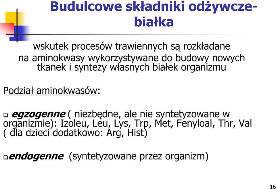 aminokwasów: egzogenne ( niezbędne, ale nie syntetyzowane w organizmie): Izoleu, Leu, Lys,