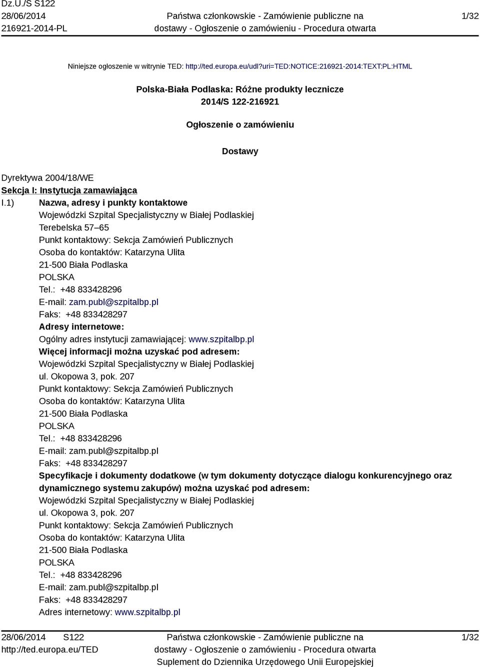 1) Nazwa, adresy i punkty kontaktowe Wojewódzki Szpital Specjalistyczny w Białej Podlaskiej Terebelska 57 65 Punkt kontaktowy: Sekcja Zamówień Publicznych Osoba do kontaktów: Katarzyna Ulita 21-500