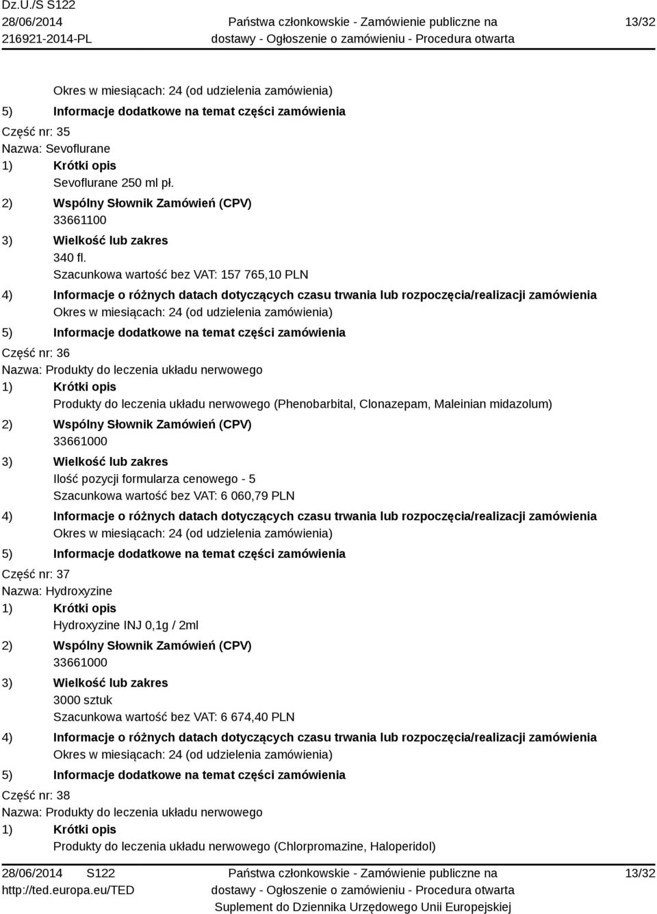 (Phenobarbital, Clonazepam, Maleinian midazolum) 33661000 Ilość pozycji formularza cenowego - 5 Szacunkowa wartość bez VAT: 6 060,79 PLN Część nr: 37