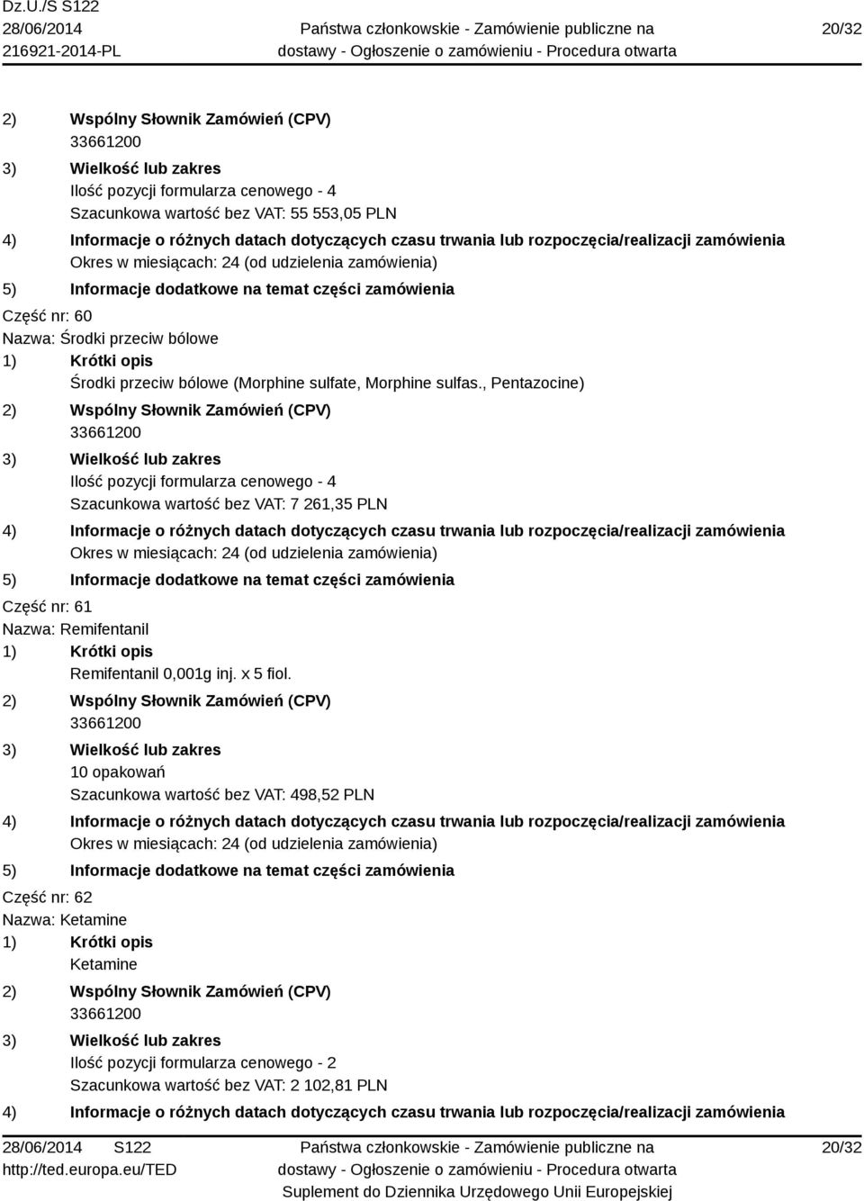 , Pentazocine) 33661200 Ilość pozycji formularza cenowego - 4 Szacunkowa wartość bez VAT: 7 261,35 PLN Część nr: 61 Nazwa: Remifentanil