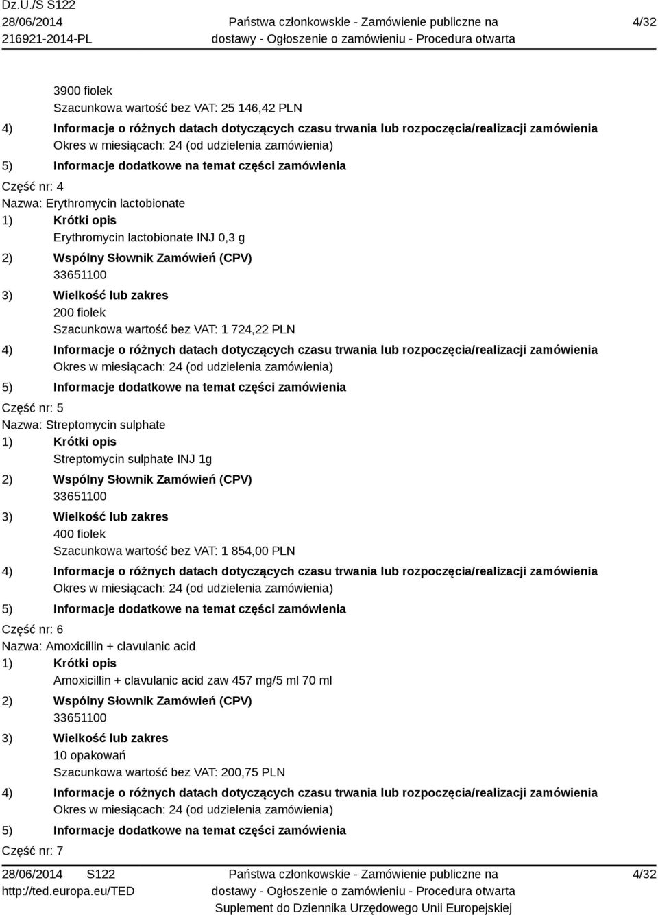 Streptomycin sulphate INJ 1g 33651100 400 fiolek Szacunkowa wartość bez VAT: 1 854,00 PLN Część nr: 6 Nazwa: Amoxicillin +