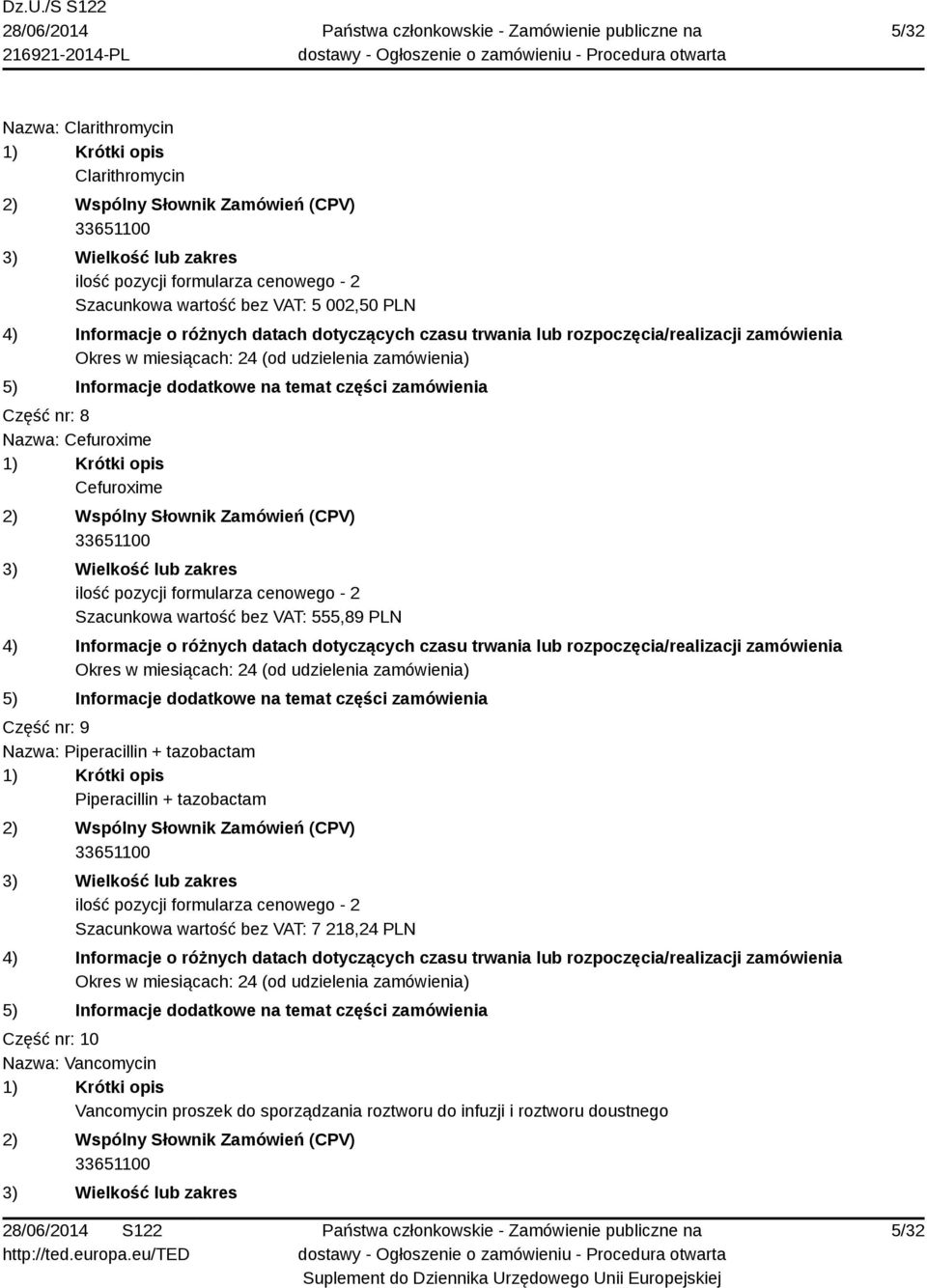 nr: 9 Nazwa: Piperacillin + tazobactam Piperacillin + tazobactam 33651100 ilość pozycji formularza cenowego - 2 Szacunkowa wartość