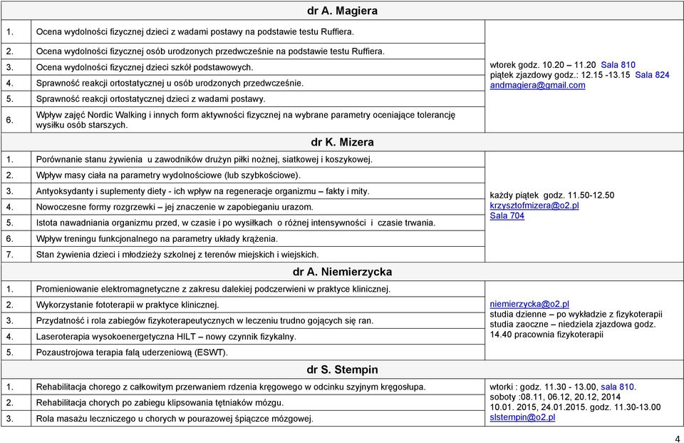 Wpływ zajęć Nordic Walking i innych form aktywności fizycznej na wybrane parametry oceniające tolerancję wysiłku osób starszych. dr K. Mizera 1.