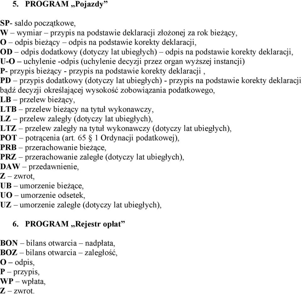 deklaracji, PD przypis dodatkowy (dotyczy lat ubiegłych) - przypis na podstawie korekty deklaracji bądź decyzji określającej wysokość zobowiązania podatkowego, POT potrącenia (art.