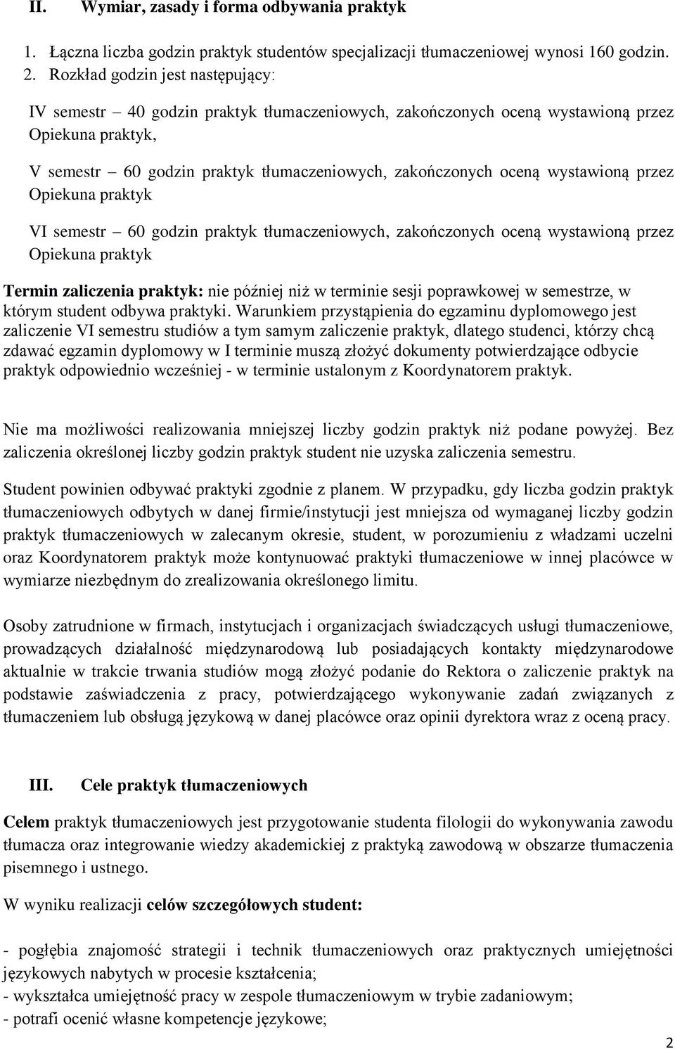 wystawioną przez Opiekuna praktyk VI semestr 60 godzin praktyk tłumaczeniowych, zakończonych oceną wystawioną przez Opiekuna praktyk Termin zaliczenia praktyk: nie później niż w terminie sesji