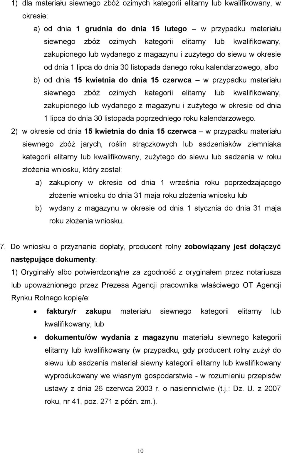 przypadku materiału siewnego zbóż ozimych kategorii elitarny lub kwalifikowany, zakupionego lub wydanego z magazynu i zużytego w okresie od dnia 1 lipca do dnia 30 listopada poprzedniego roku