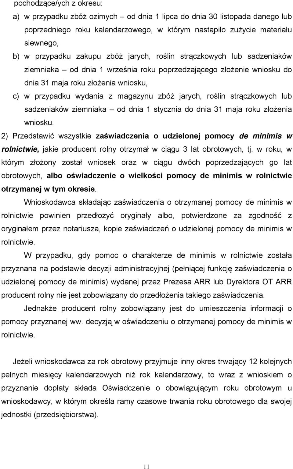 zbóż jarych, roślin strączkowych lub sadzeniaków ziemniaka od dnia 1 stycznia do dnia 31 maja roku złożenia wniosku.