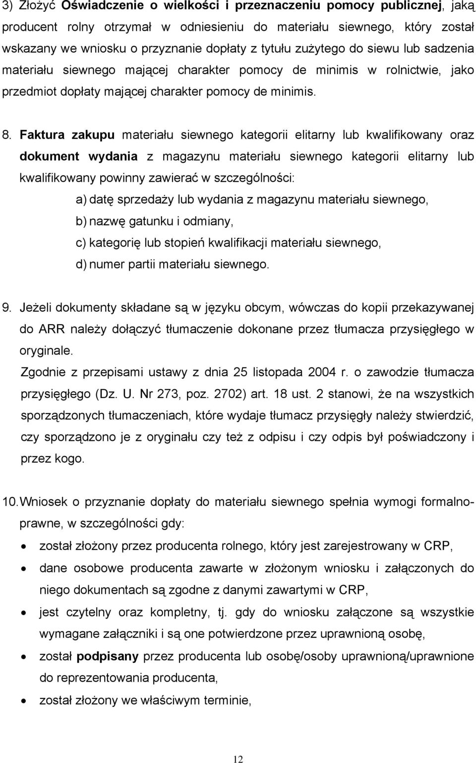 Faktura zakupu materiału siewnego kategorii elitarny lub kwalifikowany oraz dokument wydania z magazynu materiału siewnego kategorii elitarny lub kwalifikowany powinny zawierać w szczególności: a)