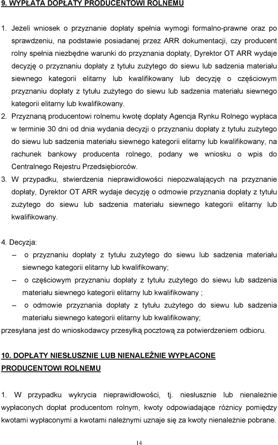 dopłaty, Dyrektor OT ARR wydaje decyzję o przyznaniu dopłaty z tytułu zużytego do siewu lub sadzenia materiału siewnego kategorii elitarny lub kwalifikowany lub decyzję o częściowym przyznaniu