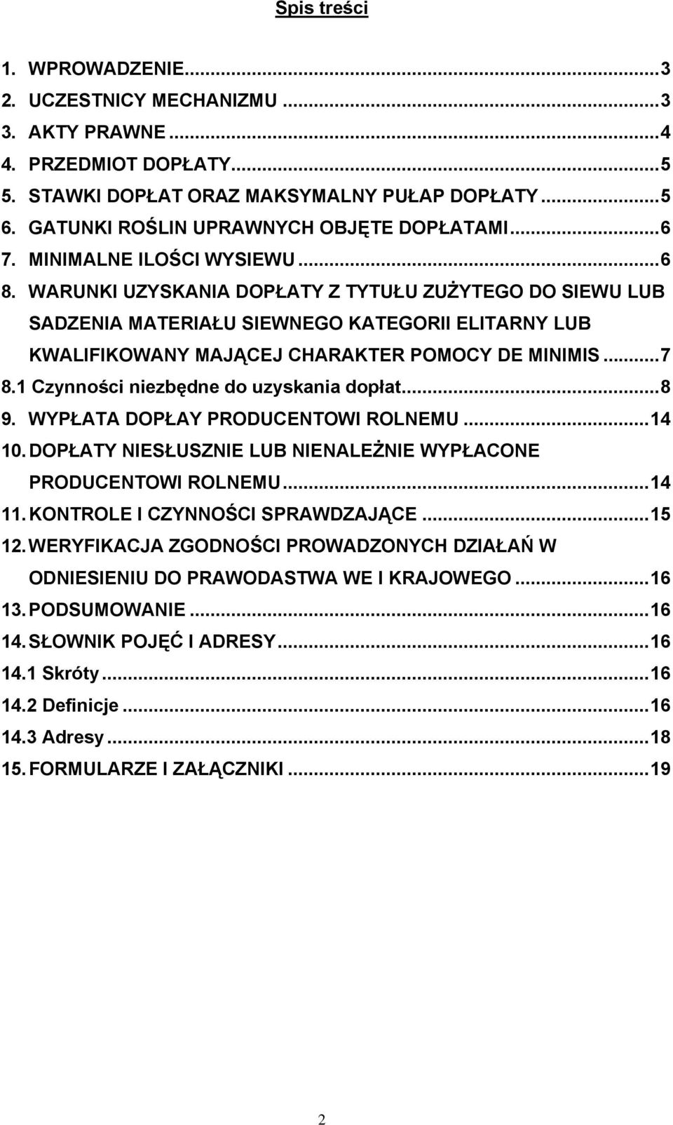 WARUNKI UZYSKANIA DOPŁATY Z TYTUŁU ZUŻYTEGO DO SIEWU LUB SADZENIA MATERIAŁU SIEWNEGO KATEGORII ELITARNY LUB KWALIFIKOWANY MAJĄCEJ CHARAKTER POMOCY DE MINIMIS...7 8.