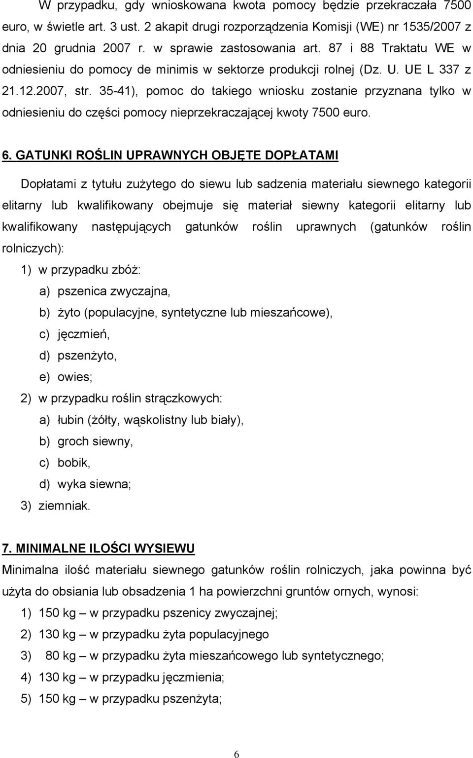 35-41), pomoc do takiego wniosku zostanie przyznana tylko w odniesieniu do części pomocy nieprzekraczającej kwoty 7500 euro. 6.