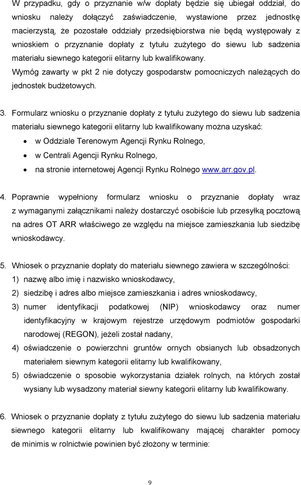 Wymóg zawarty w pkt 2 nie dotyczy gospodarstw pomocniczych należących do jednostek budżetowych. 3.