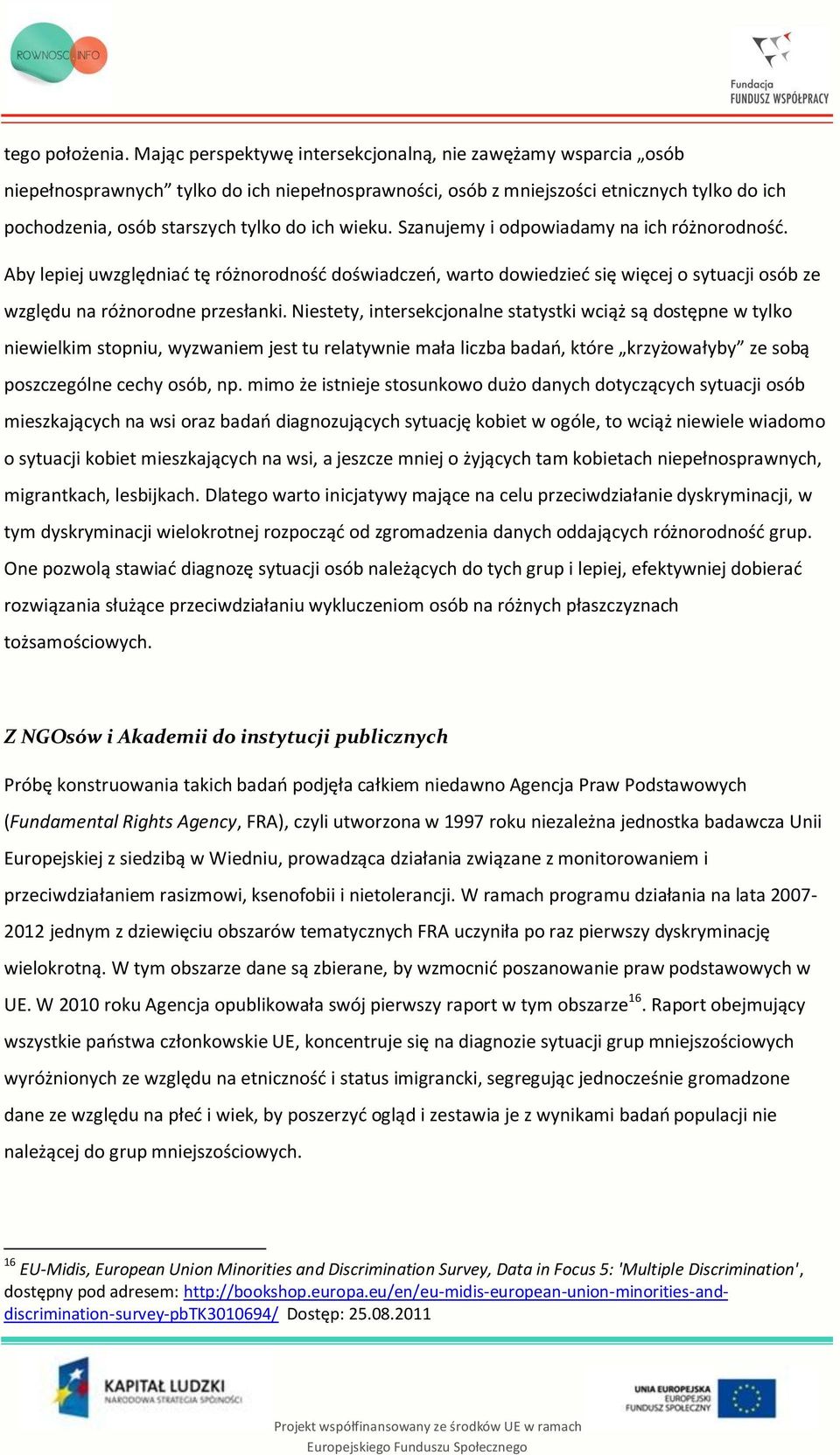 wieku. Szanujemy i odpowiadamy na ich różnorodność. Aby lepiej uwzględniać tę różnorodność doświadczeń, warto dowiedzieć się więcej o sytuacji osób ze względu na różnorodne przesłanki.