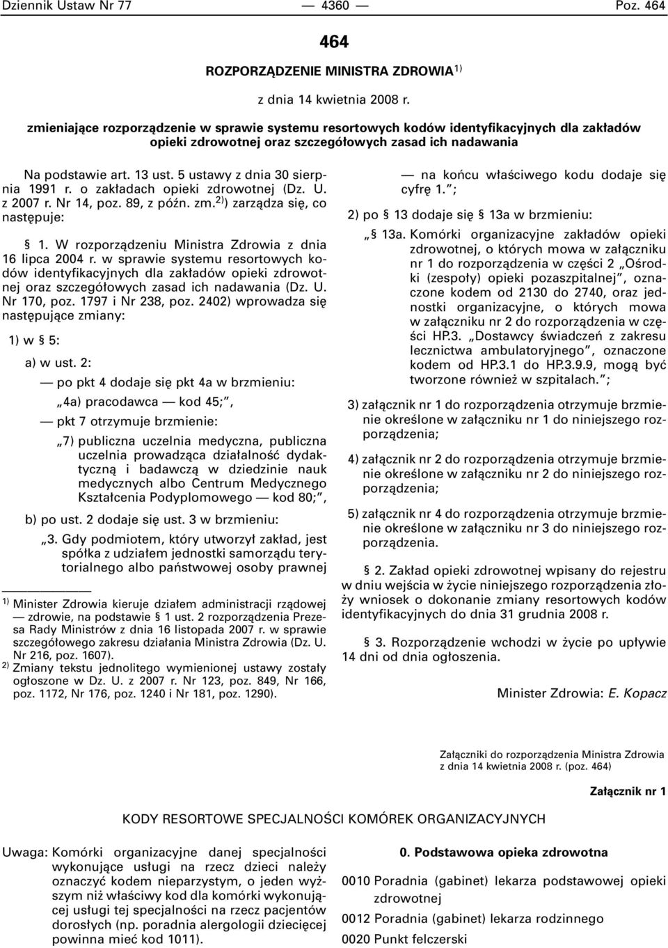 5 ustawy z dnia 30 sierpnia 1991 r. o zak adach opieki zdrowotnej (Dz. U. z 2007 r. Nr 14, poz. 89, z póên. zm. 2) ) zarzàdza si, co nast puje: 1.