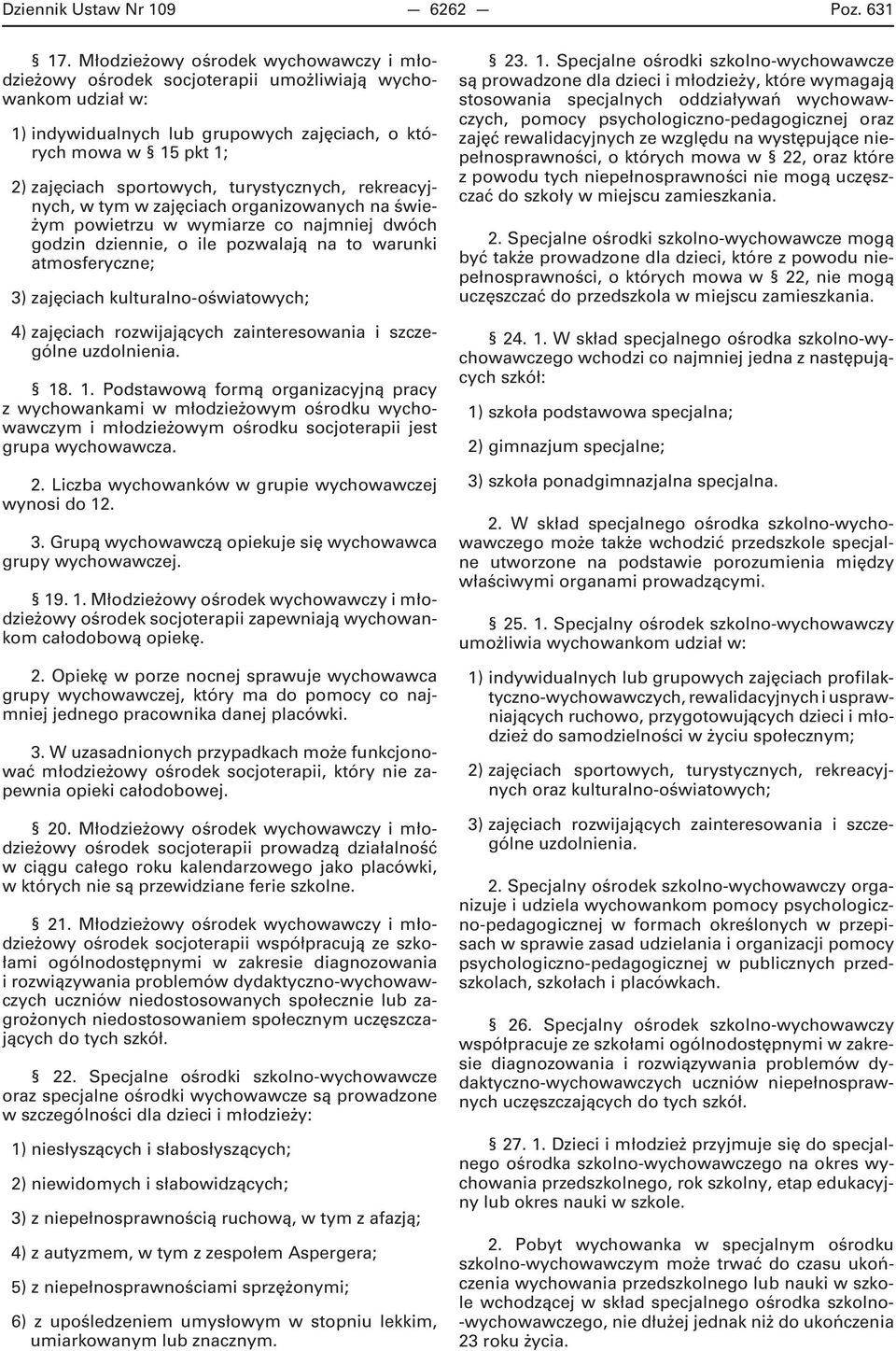 turystycznych, rekreacyjnych, w tym w zajęciach organizowanych na świeżym powietrzu w wymiarze co najmniej dwóch godzin dziennie, o ile pozwalają na to warunki atmosferyczne; 3) zajęciach