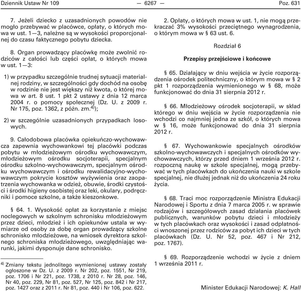 1 3: 1) w przypadku szczególnie trudnej sytuacji materialnej rodziny, w szczególności gdy dochód na osobę w rodzinie nie jest większy niż kwota, o której mowa w art. 8 ust.