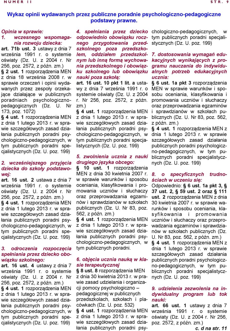 spraie orzeczeń i opinii ydaanych przez zespoły orzekające działające publicznych poradniach psychologicznopedagogicznych (Dz. U. Nr 173, poz. 1072) z dnia 1 lutego 2013 r. spraie 2.