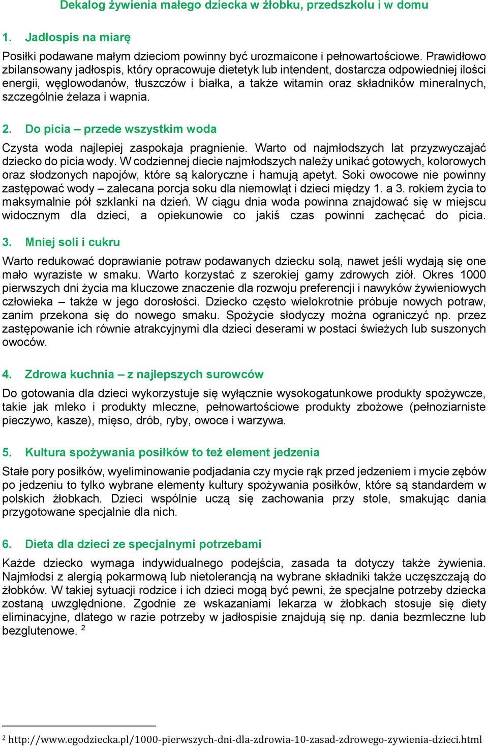 szczególnie żelaza i wapnia. 2. Do picia przede wszystkim woda Czysta woda najlepiej zaspokaja pragnienie. Warto od najmłodszych lat przyzwyczajać dziecko do picia wody.