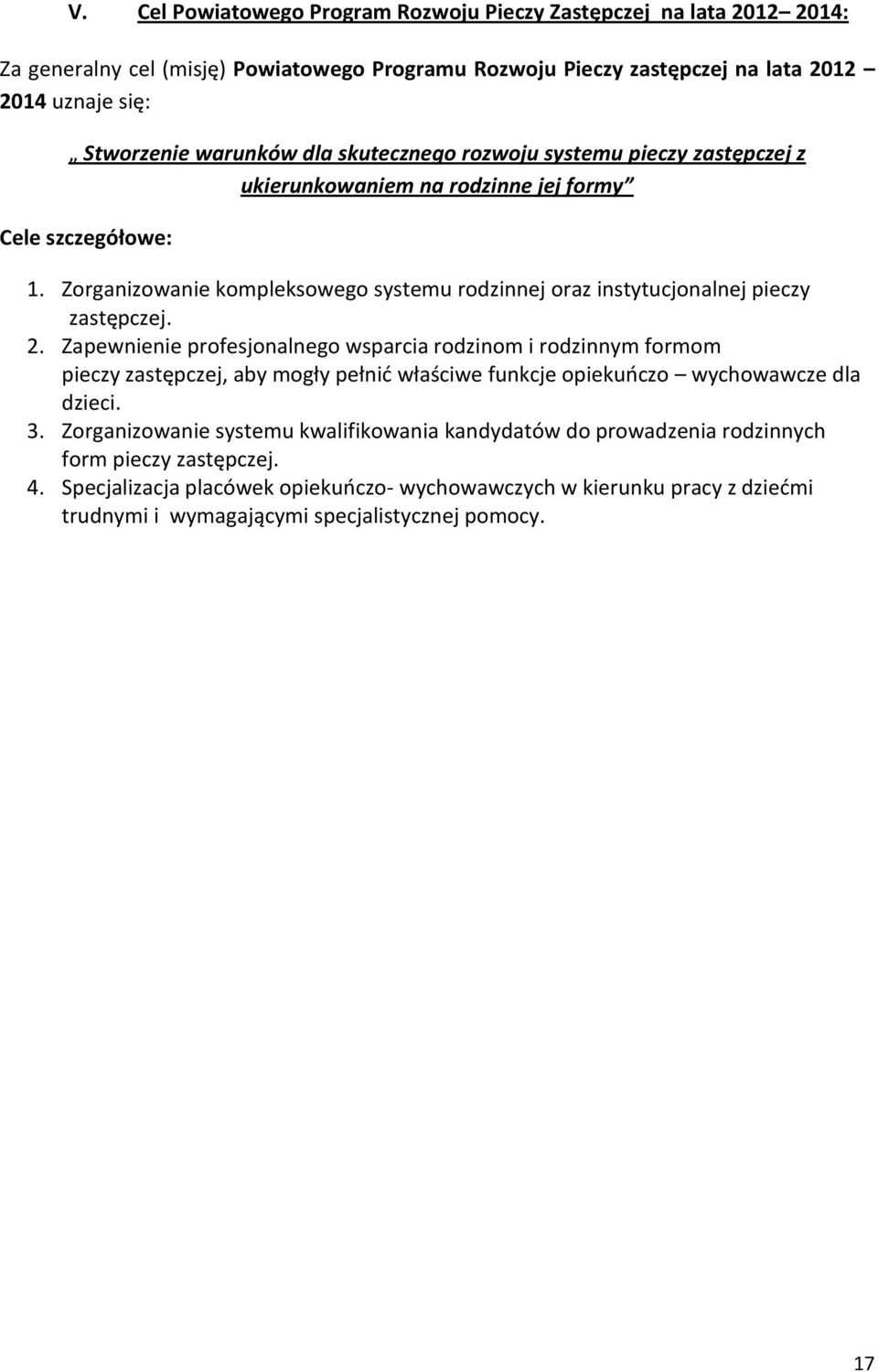 Zorganizowanie kompleksowego systemu rodzinnej oraz instytucjonalnej pieczy zastępczej. 2.