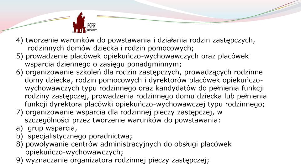 kandydatów do pełnienia funkcji rodziny zastępczej, prowadzenia rodzinnego domu dziecka lub pełnienia funkcji dyrektora placówki opiekuńczo-wychowawczej typu rodzinnego; 7) organizowanie wsparcia dla