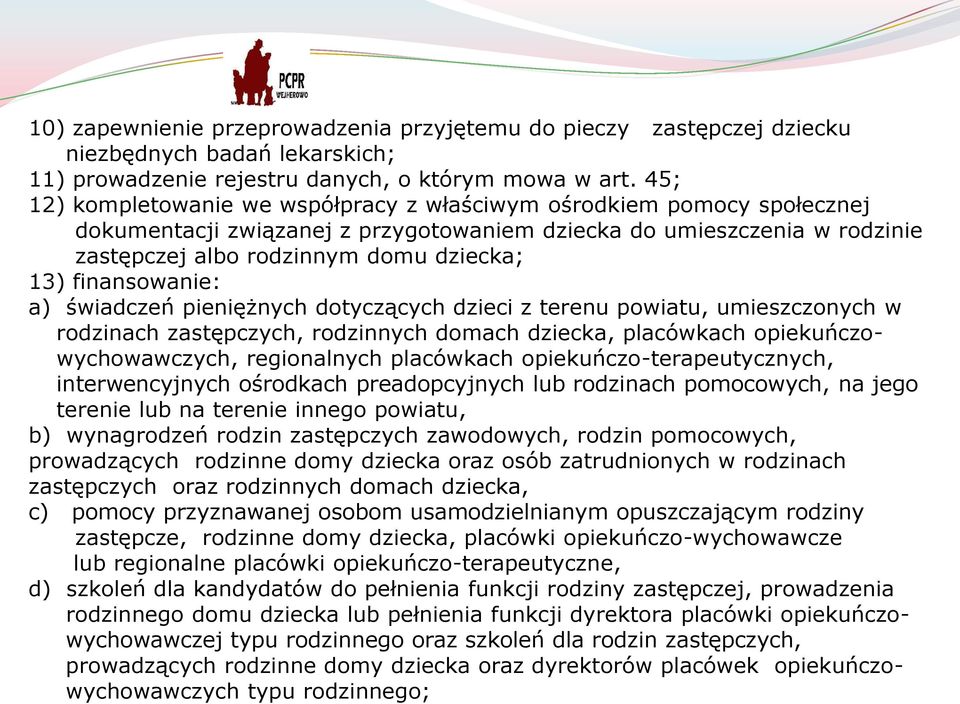 finansowanie: a) świadczeń pieniężnych dotyczących dzieci z terenu powiatu, umieszczonych w rodzinach zastępczych, rodzinnych domach dziecka, placówkach opiekuńczowychowawczych, regionalnych