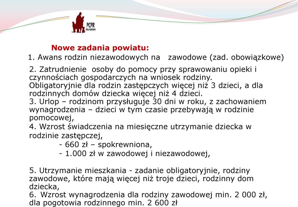 Wzrost świadczenia na miesięczne utrzymanie dziecka w rodzinie zastępczej, - 660 zł spokrewniona, - 1.000 zł w zawodowej i niezawodowej, 5.