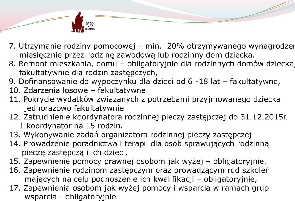 Zdarzenia losowe fakultatywne 11. Pokrycie wydatków związanych z potrzebami przyjmowanego dziecka jednorazowo fakultatywnie 12. Zatrudnienie koordynatora rodzinnej pieczy zastępczej do 31.12.2015r.