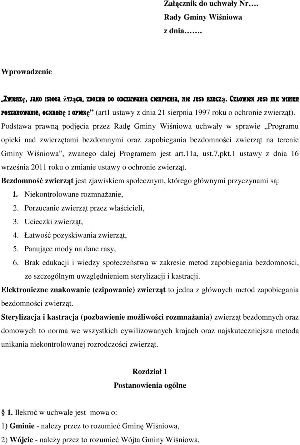 Podstawa prawną podjęcia przez Radę Gminy Wiśniowa uchwały w sprawie Programu opieki nad zwierzętami bezdomnymi oraz zapobiegania bezdomności zwierząt na terenie Gminy Wiśniowa, zwanego dalej