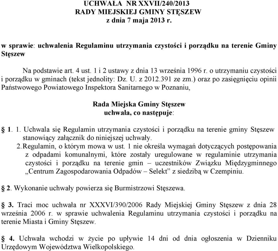 ) oraz po zasięgnięciu opinii Państwowego Powiatowego Inspektora Sanitarnego w Poznaniu, Rada Miejska Gminy Stęszew uchwala, co następuje: 1.