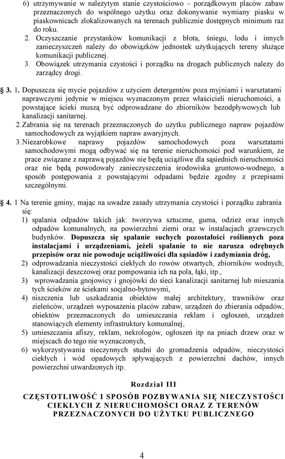 3. Obowiązek utrzymania czystości i porządku na drogach publicznych należy do zarządcy drogi. 3. 1.