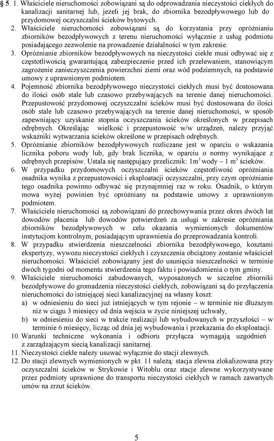 Właściciele nieruchomości zobowiązani są do korzystania przy opróżnianiu zbiorników bezodpływowych z terenu nieruchomości wyłącznie z usług podmiotu posiadającego zezwolenie na prowadzenie