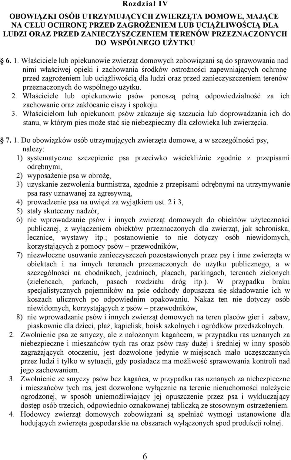 dla ludzi oraz przed zanieczyszczeniem terenów przeznaczonych do wspólnego użytku. 2. Właściciele lub opiekunowie psów ponoszą pełną odpowiedzialność za ich zachowanie oraz zakłócanie ciszy i spokoju.