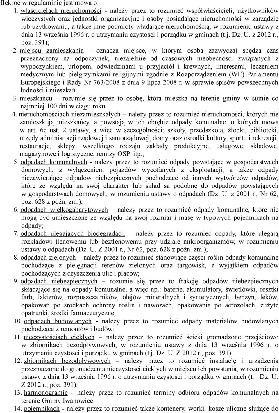 inne podmioty władające nieruchomością, w rozumieniu ustawy z dnia 13 września 1996 r. o utrzymaniu czystości i porządku w gminach (t.j. Dz. U. z 2012 r., poz. 391); 2.