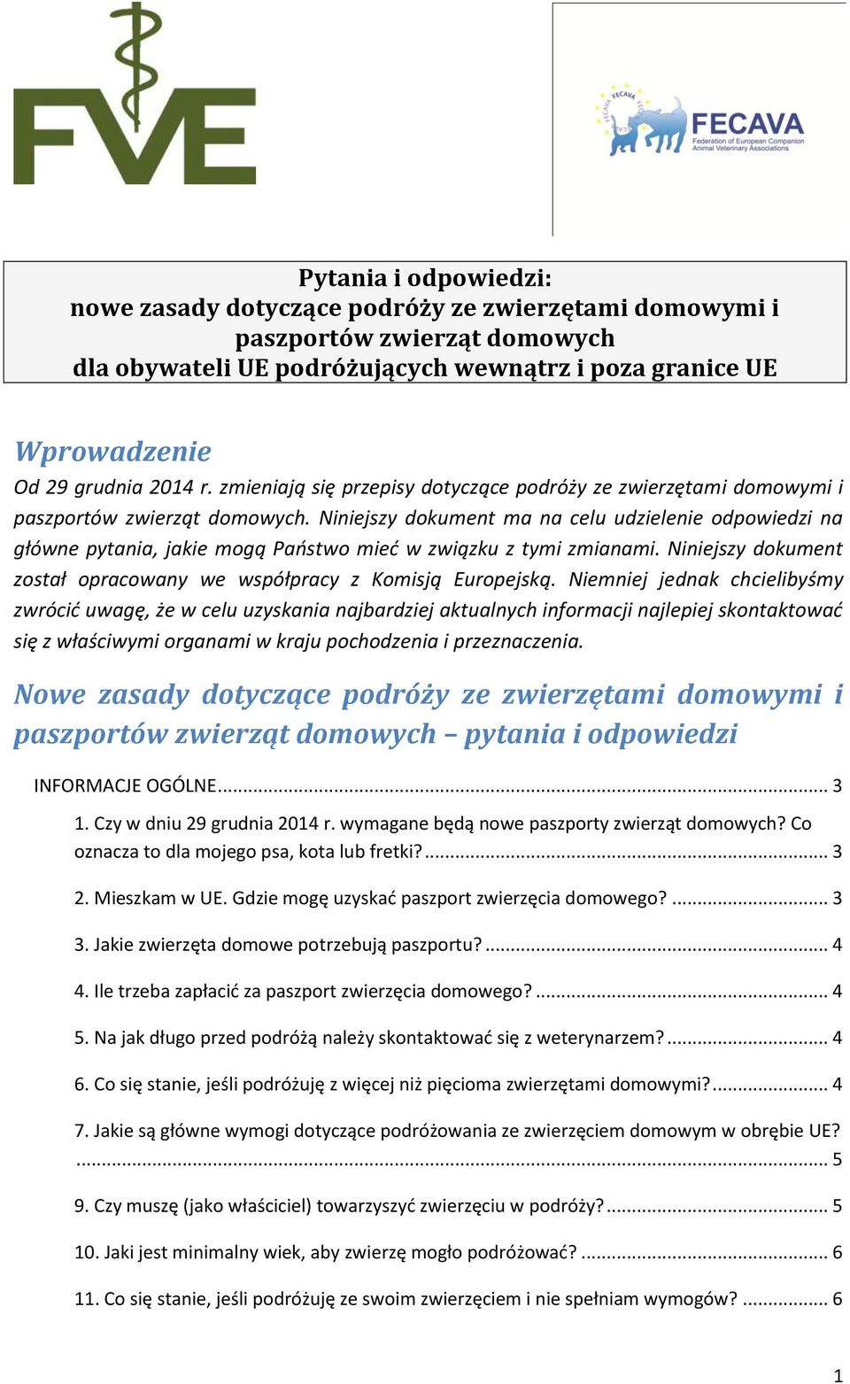 Niniejszy dokument ma na celu udzielenie odpowiedzi na główne pytania, jakie mogą Państwo mieć w związku z tymi zmianami. Niniejszy dokument został opracowany we współpracy z Komisją Europejską.