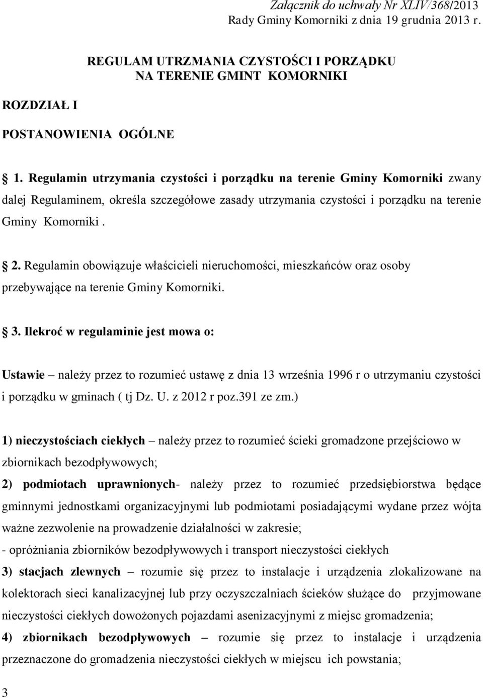 Regulamin obowiązuje właścicieli nieruchomości, mieszkańców oraz osoby przebywające na terenie Gminy Komorniki. 3.