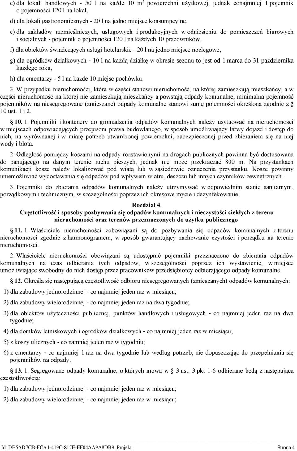 usługi hotelarskie - 20 l na jedno miejsce noclegowe, g) dla ogródków działkowych - 10 l na każdą działkę w okresie sezonu to jest od 1 marca do 31 października każdego roku, h) dla cmentarzy - 5 l