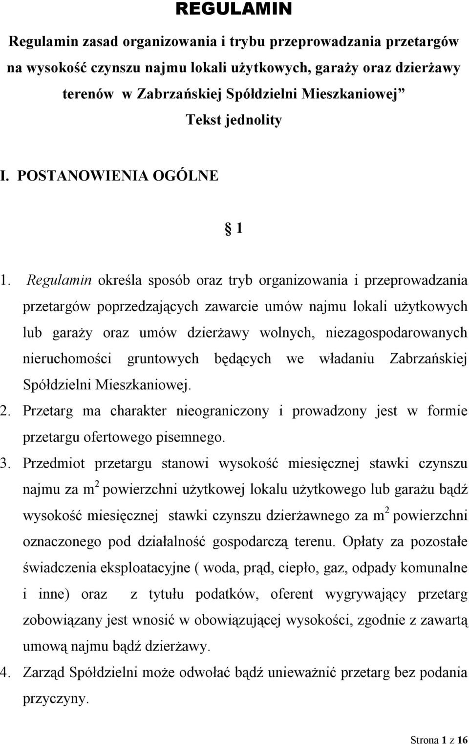 Regulamin określa sposób oraz tryb organizowania i przeprowadzania przetargów poprzedzających zawarcie umów najmu lokali użytkowych lub garaży oraz umów dzierżawy wolnych, niezagospodarowanych