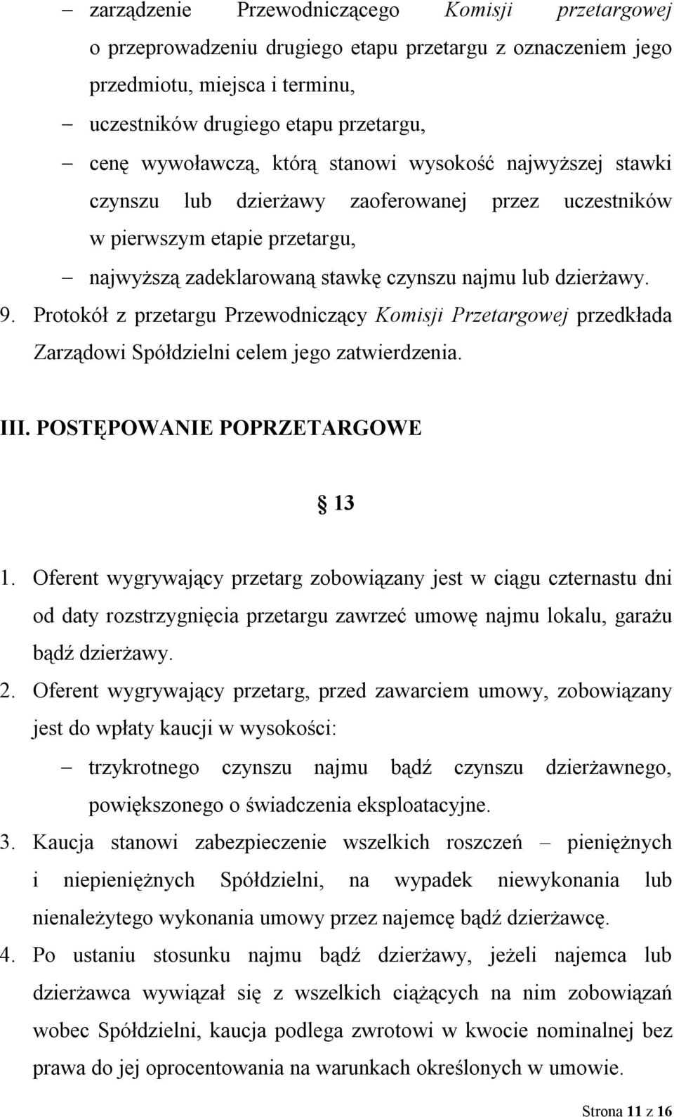 Protokół z przetargu Przewodniczący Komisji Przetargowej przedkłada Zarządowi Spółdzielni celem jego zatwierdzenia. III. POSTĘPOWANIE POPRZETARGOWE 13 1.