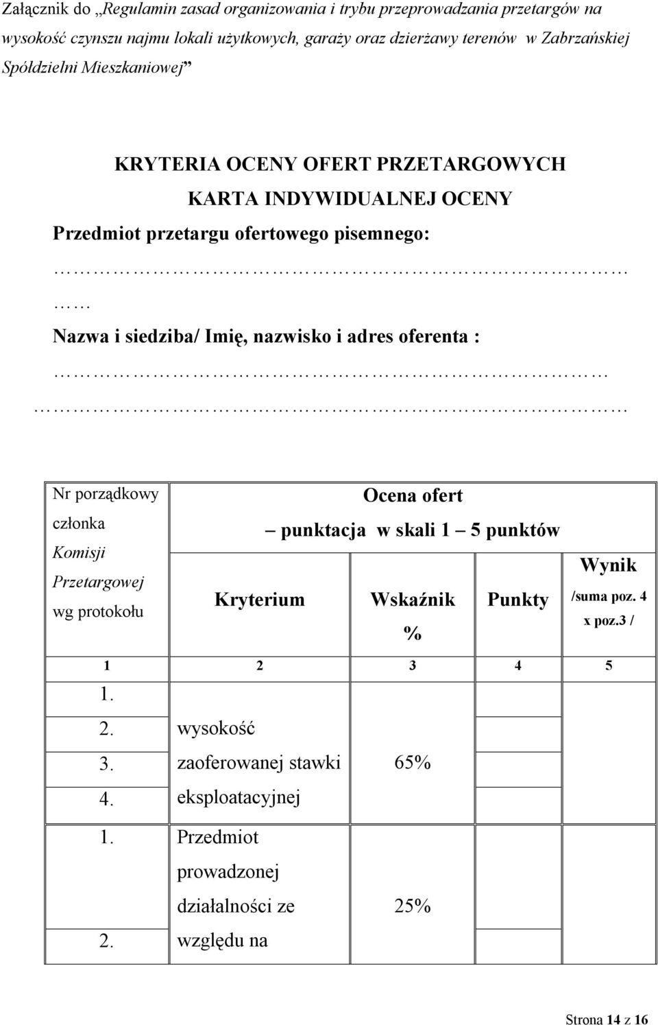 Imię, nazwisko i adres oferenta : Nr porządkowy członka Komisji Przetargowej wg protokołu Ocena ofert punktacja w skali 1 5 punktów Kryterium Wskaźnik Punkty %