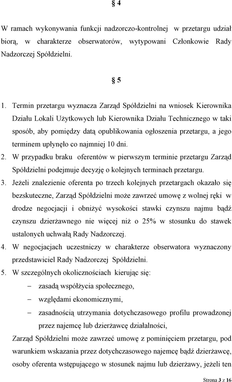 jego terminem upłynęło co najmniej 10 dni. 2. W przypadku braku oferentów w pierwszym terminie przetargu Zarząd Spółdzielni podejmuje decyzję o kolejnych terminach przetargu. 3.