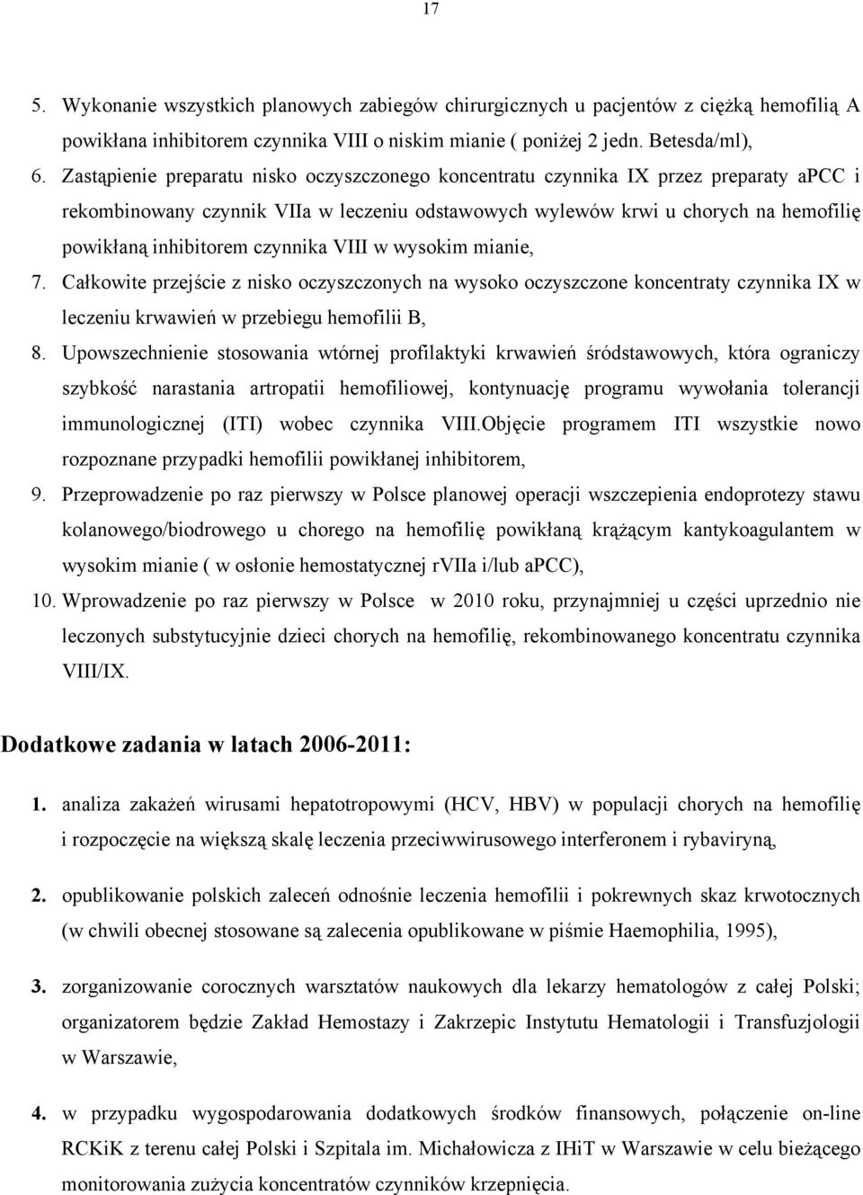 czynnika VIII w wysokim mianie, 7. Całkowite przejście z nisko oczyszczonych na wysoko oczyszczone koncentraty czynnika IX w leczeniu krwawień w przebiegu hemofilii B, 8.