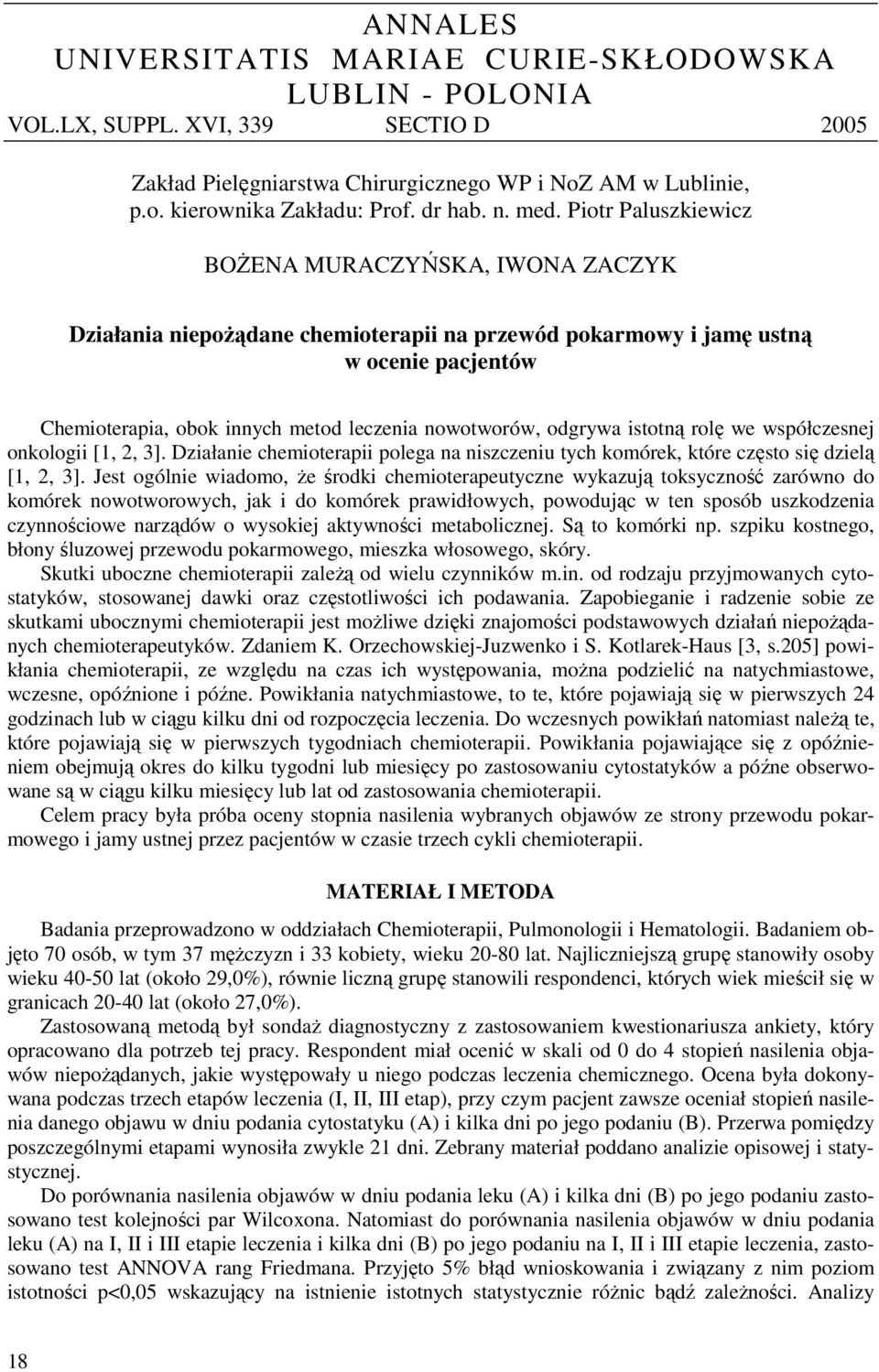 nowotworów, odgrywa istotną rolę we współczesnej onkologii [1, 2, 3]. Działanie chemioterapii polega na niszczeniu tych komórek, które często się dzielą [1, 2, 3].