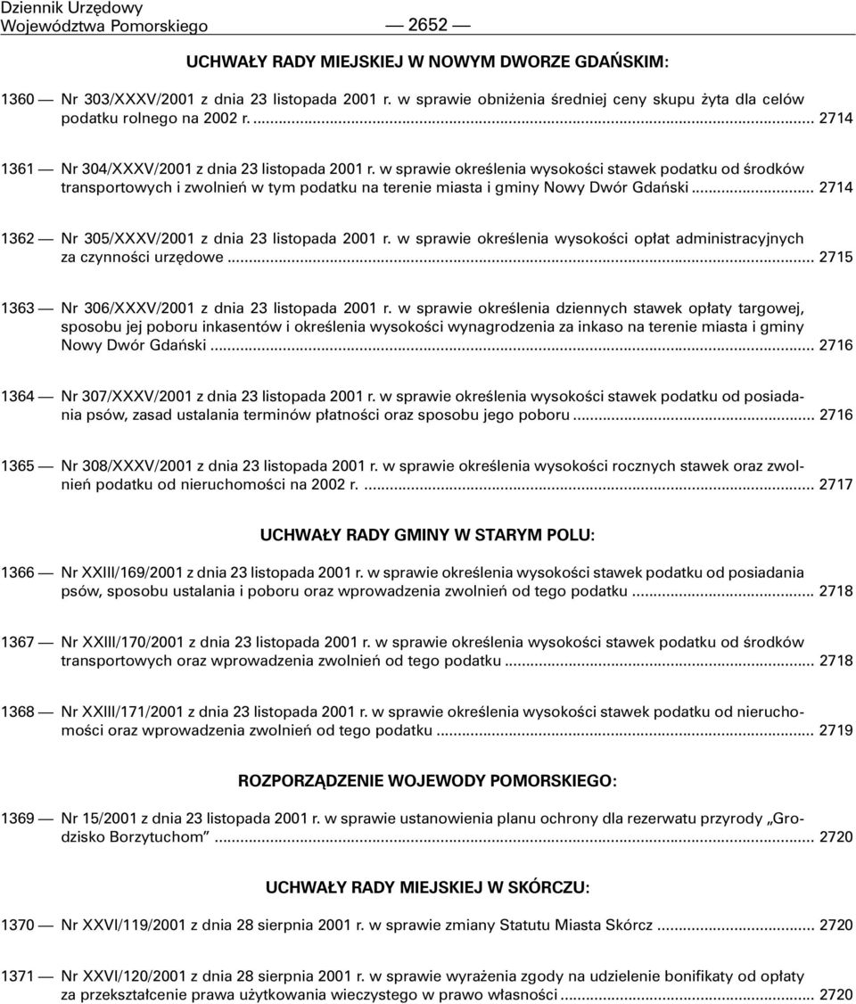 w sprawie okreœlenia wysokoœci stawek podatku od œrodków transportowych i zwolnieñ w tym podatku na terenie miasta i gminy Nowy Dwór Gdañski... 2714 1362 Nr 305/XXXV/2001 z dnia 23 listopada 2001 r.