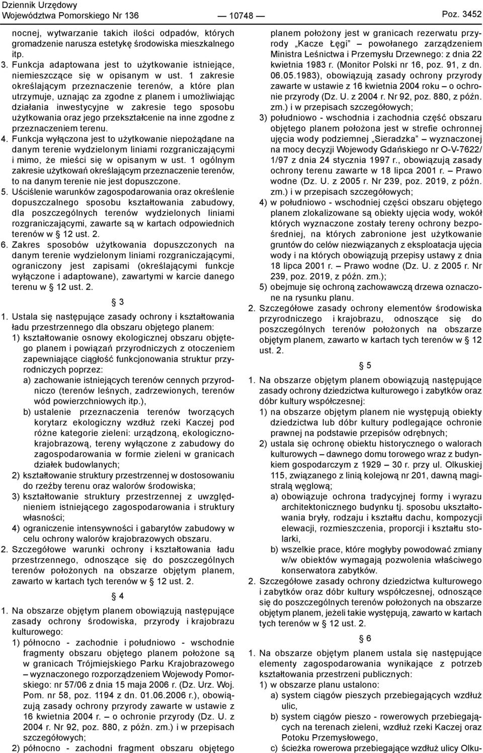 06.05.1983), obowiązują zasady ochrony przyrody zawarte w ustawie z 16 kwietnia 2004 roku o ochronie przyrody (Dz. U. z 2004 r. Nr 92, poz. 880, z późn. zm.