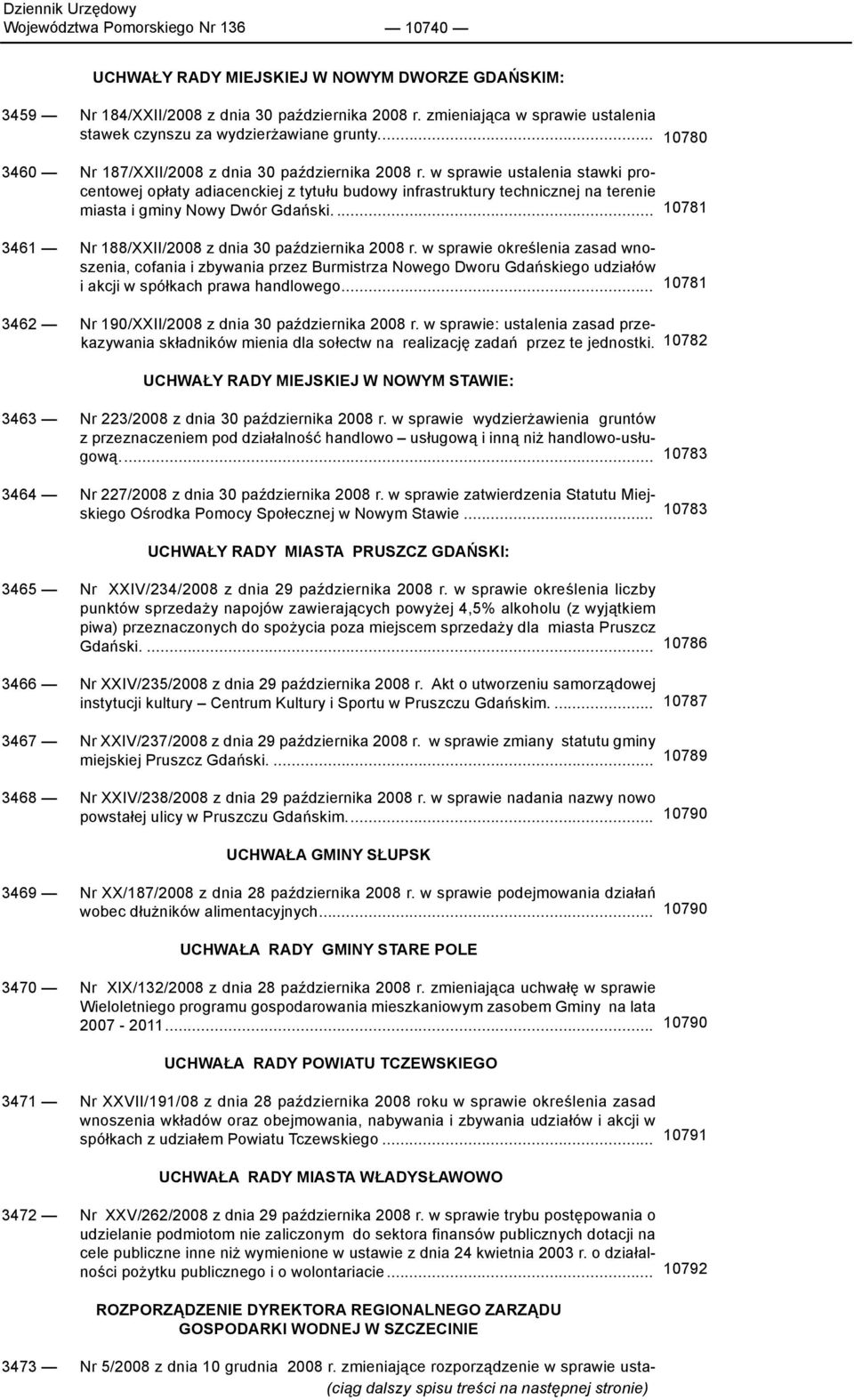 w sprawie ustalenia stawki procentowej opłaty adiacenckiej z tytułu budowy infrastruktury technicznej na terenie miasta i gminy Nowy Dwór Gdański.... 3461 Nr 188/XXII/2008 z dnia 30 października 2008 r.