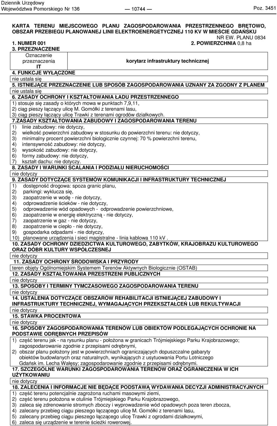 POWIERZCHNIA 0,8 ha 3. PRZEZNACZENIE Oznaczenie przeznaczenia korytarz infrastruktury technicznej IT 4. FUNKCJE WYŁĄCZONE nie ustala się 5.