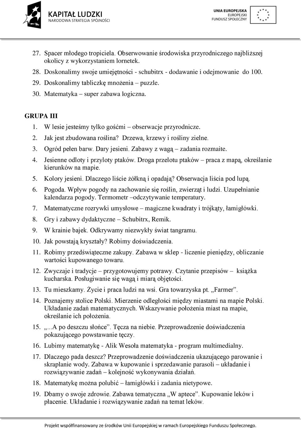 Drzewa, krzewy i rośliny zielne. 3. Ogród pełen barw. Dary jesieni. Zabawy z wagą zadania rozmaite. 4. Jesienne odloty i przyloty ptaków.