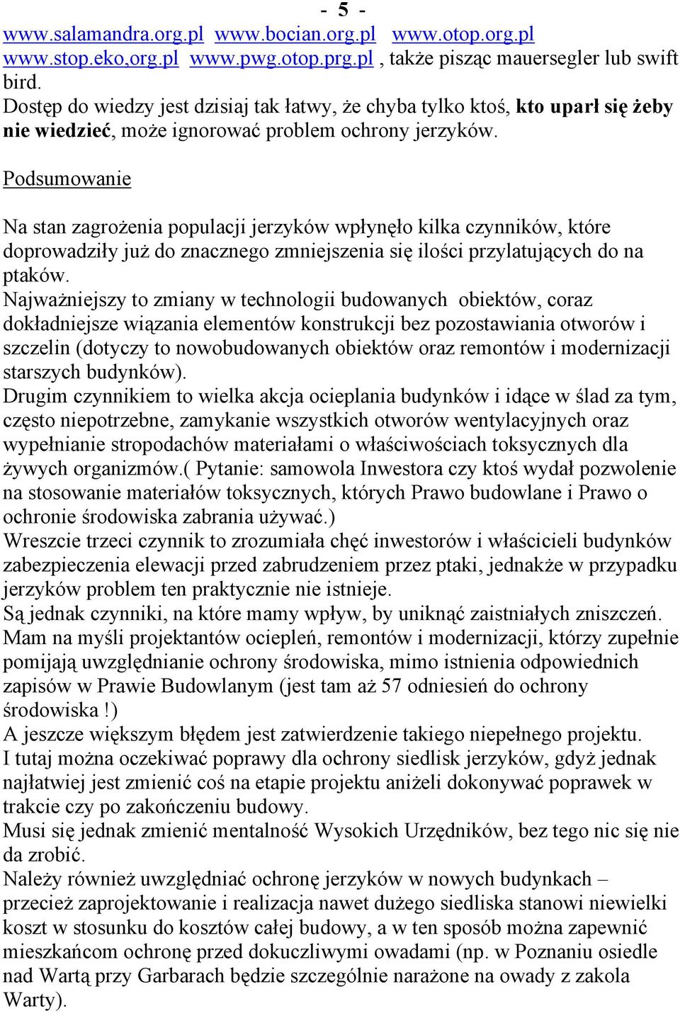 Podsumowanie Na stan zagrożenia populacji jerzyków wpłynęło kilka czynników, które doprowadziły już do znacznego zmniejszenia się ilości przylatujących do na ptaków.