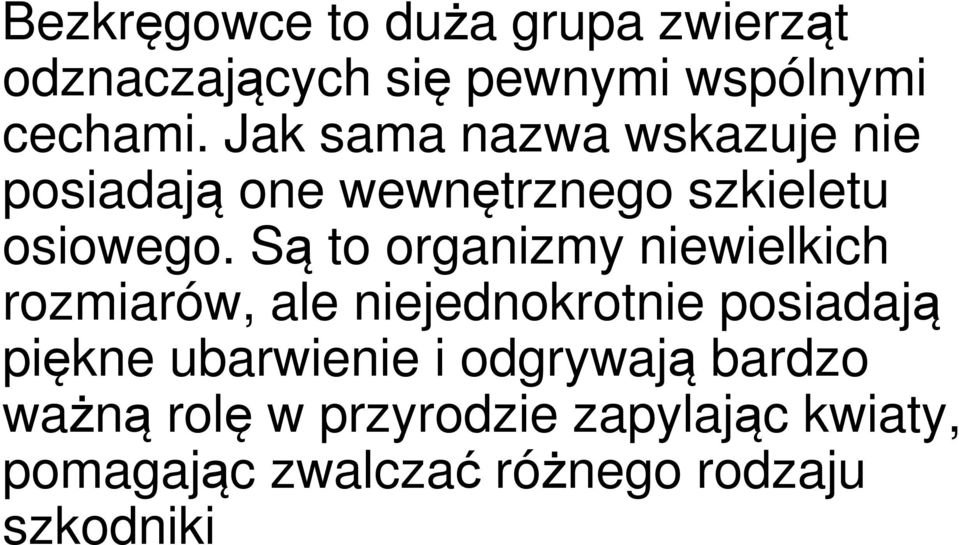 Są to organizmy niewielkich rozmiarów, ale niejednokrotnie posiadają piękne ubarwienie