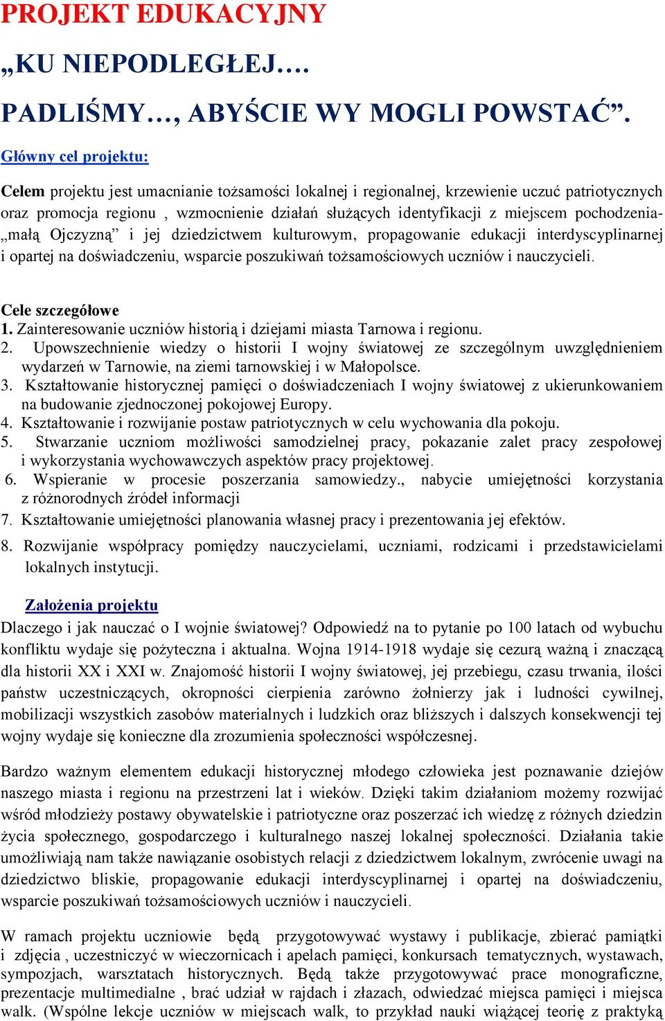 pochodzenia- małą Ojczyzną i jej dziedzictwem kulturowym, propagowanie edukacji interdyscyplinarnej i opartej na doświadczeniu, wsparcie poszukiwań tożsamościowych uczniów i nauczycieli.